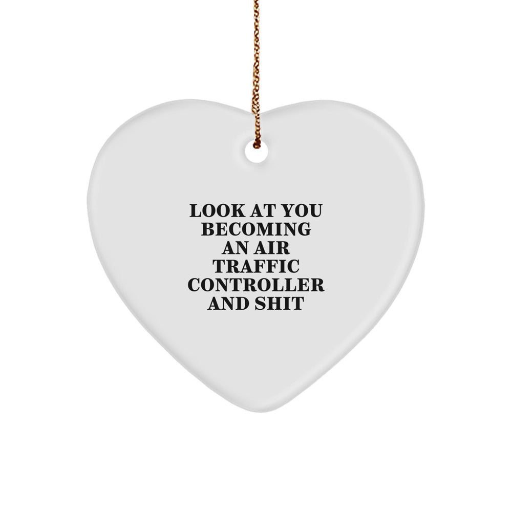 Funny Air Traffic Controller Heart Ornament Gifts from Friends and Family for Men and Women, Christmas Unique Decorations, 'Look At You Becoming An Air Traffic Controller And Shit' - Image 1