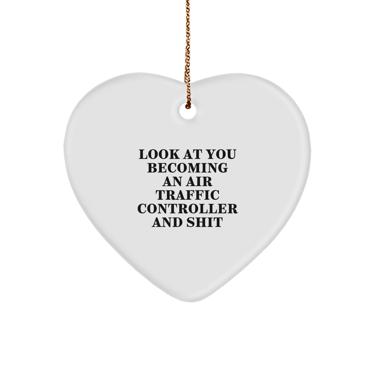 Funny Air Traffic Controller Heart Ornament Gifts from Friends and Family for Men and Women, Christmas Unique Decorations, 'Look At You Becoming An Air Traffic Controller And Shit' - Image 1