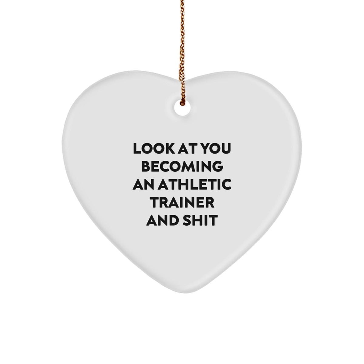 Funny Athletic Trainer Gifts from Friends - Look At You Becoming An Athletic Trainer And Shit, Heart Ornament for Men or Women, Christmas Unique Gifts for Family - Image 1