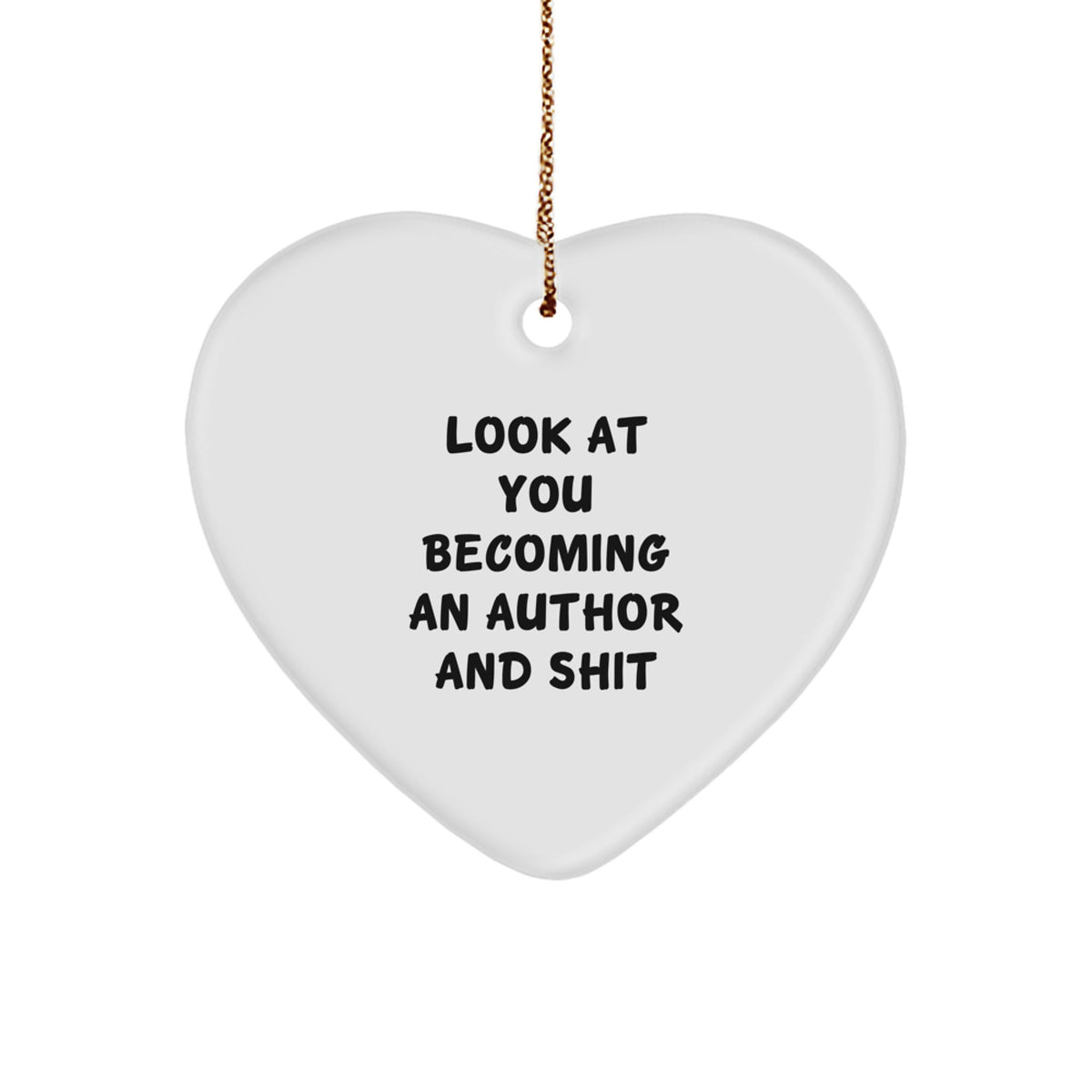 Funny Author Heart Ornament Gifts - Look At You Becoming An Author And Shit, Heart Shaped Ornaments for Author, Author Christmas Unique Gifts from Friends - Image 1