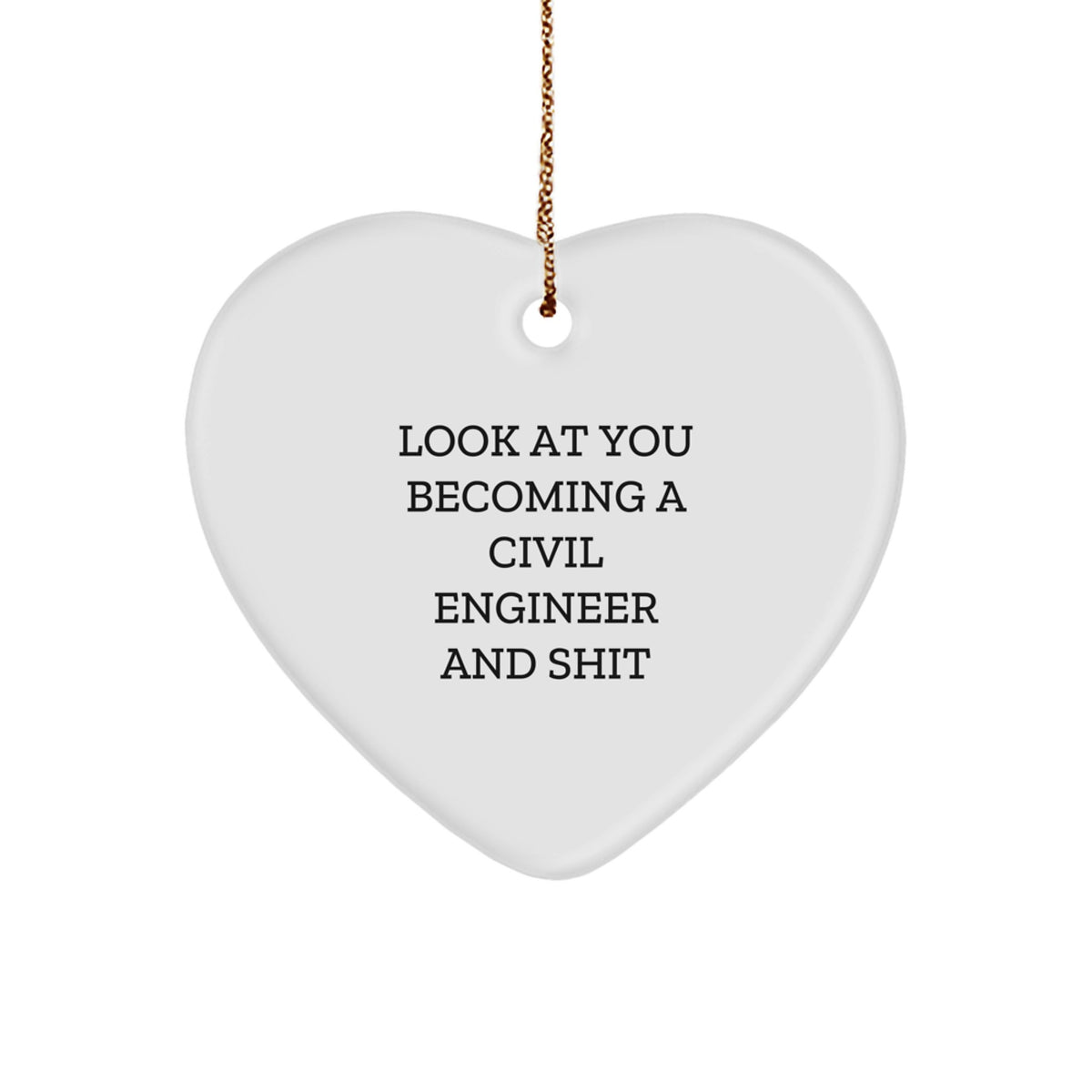 Funny Civil Engineer Heart Ornament Gifts from Friends - Look At You Becoming A Civil Engineer And Shit - Christmas Unique Gifts for Civil Engineer Men - Image 1