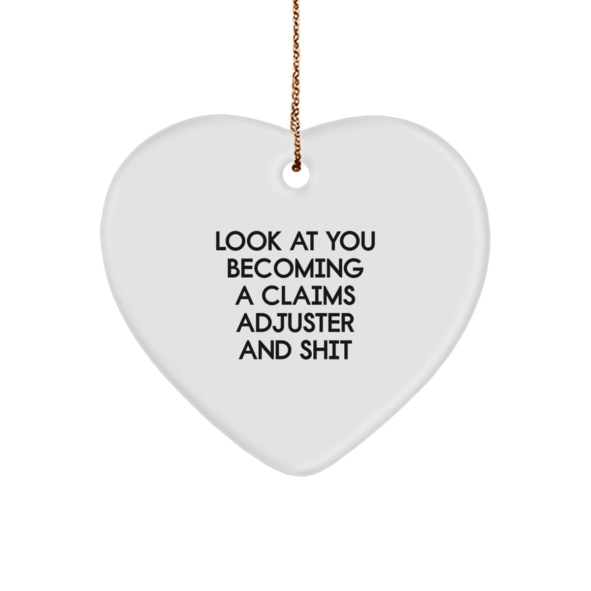 Funny Claims Adjuster Gifts from Family for Christmas - 'Look At You Becoming A Claims Adjuster And Shit' Heart Ornament - Image 1