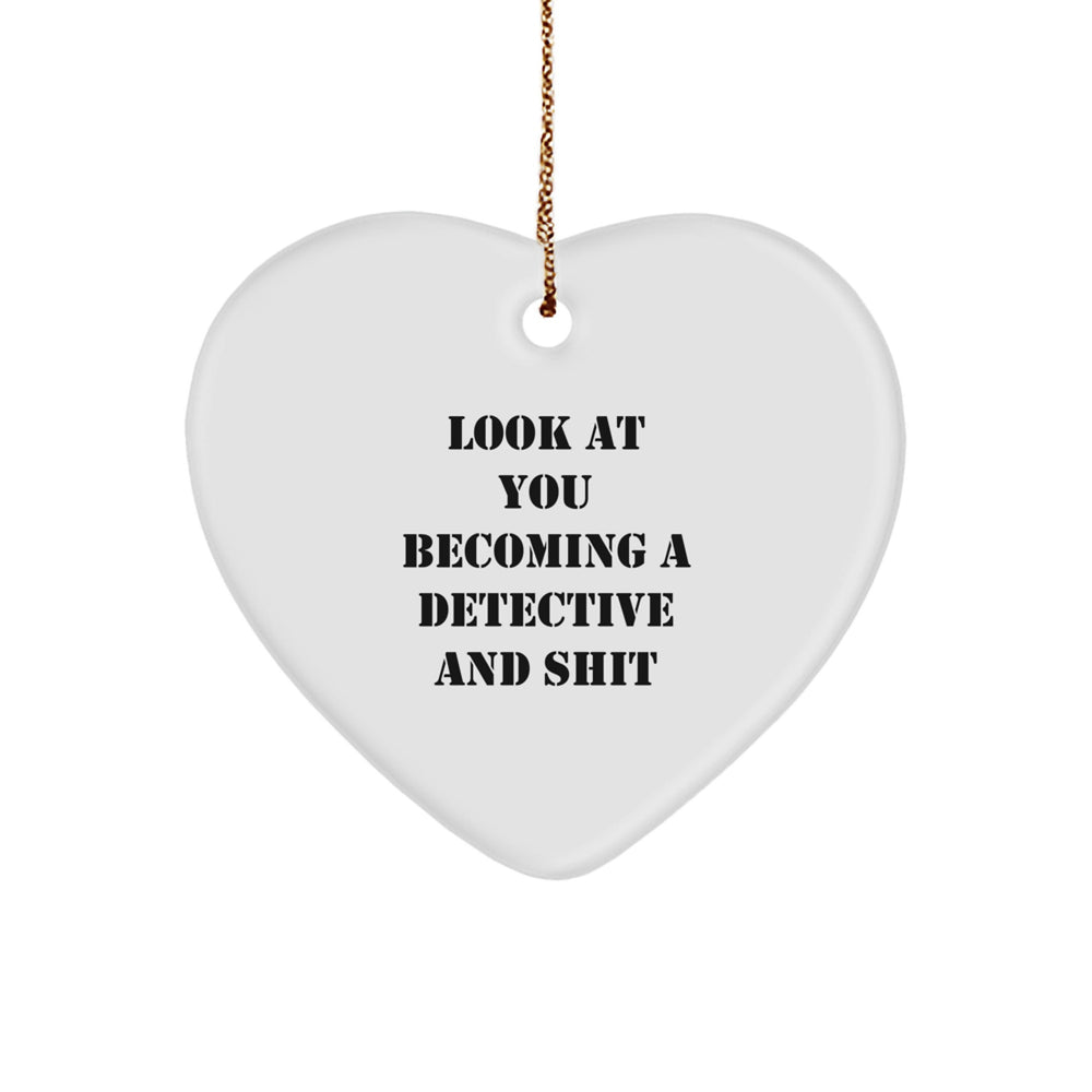 Gifts from Friends for Detective Men - Heart Ornament with Funny Quote Look At You Becoming A Detective And Shit, Christmas Unique Decor - Image 1