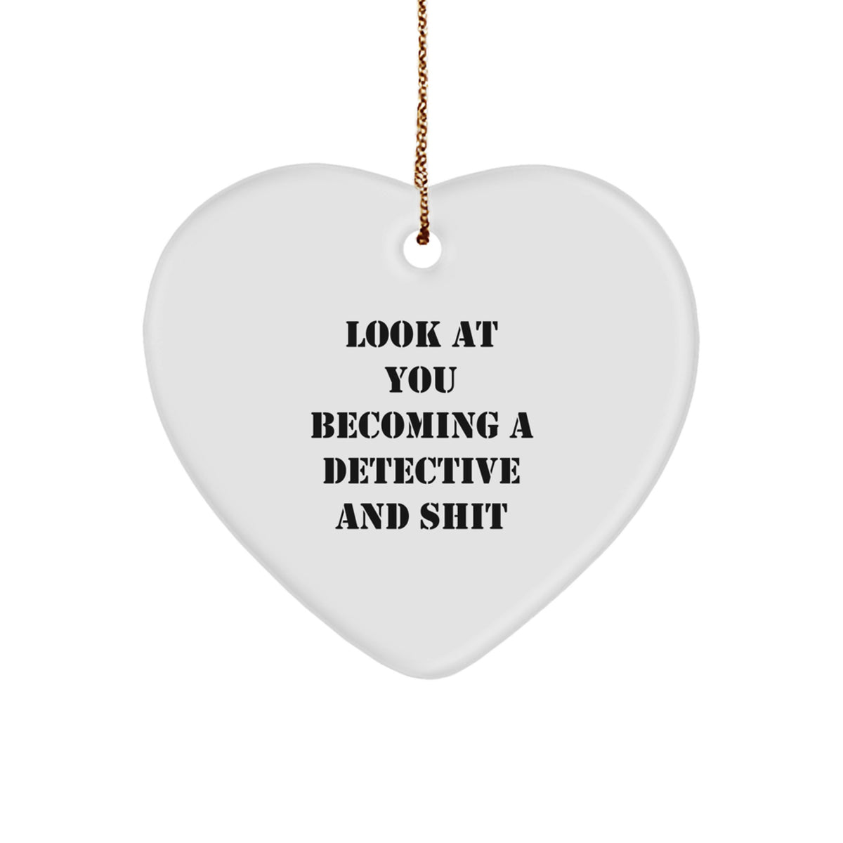 Gifts from Friends for Detective Men - Heart Ornament with Funny Quote Look At You Becoming A Detective And Shit, Christmas Unique Decor - Image 1