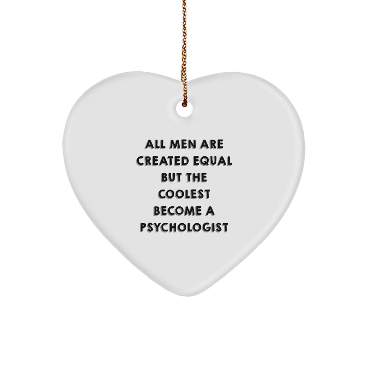 Funny Psychologist Gifts from Men to Friends - Heart Ornament, 'All Men Are Created Equal But The Coolest Become A Psychologist' Quote, Christmas Unique Gifts - Image 1