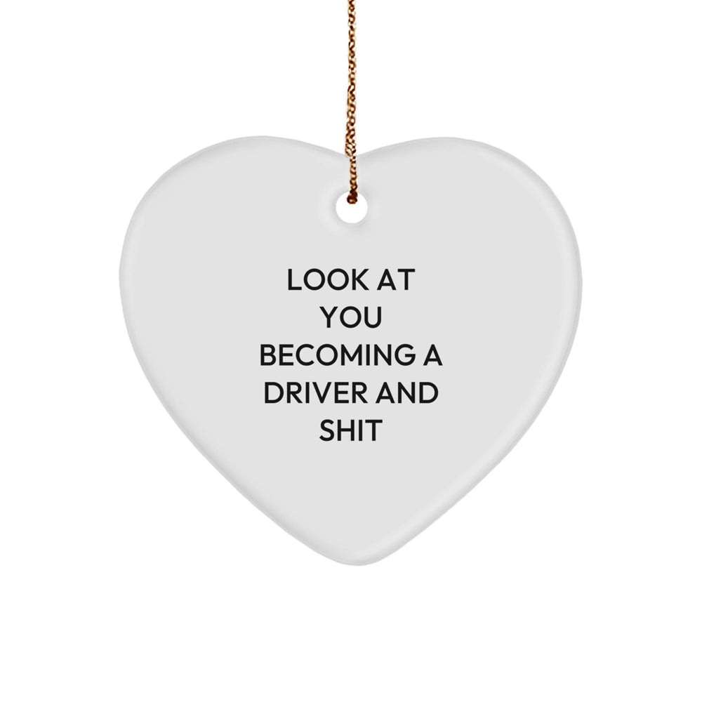Funny Driver Gifts from Friends - Heart Ornament for Men, Women, or Family - 'Look At You Becoming A Driver And Shit' Christmas Unique Decor - Image 1