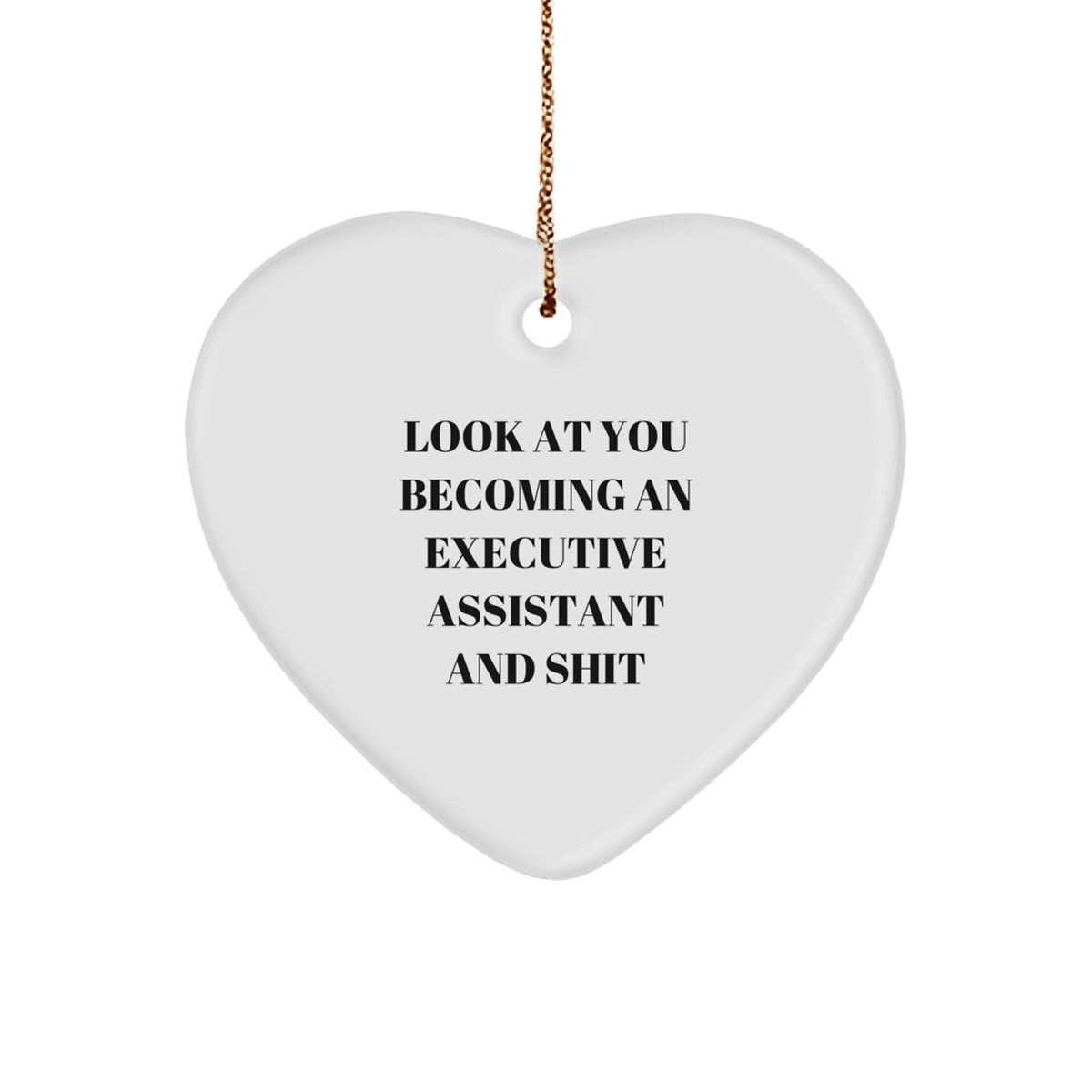 Funny Executive Assistant Gifts for Her, Heart Ornament with 'Look At You Becoming An Executive Assistant And Shit' Quote, Gifts from Friends, Women, or Family for Christmas - Image 1