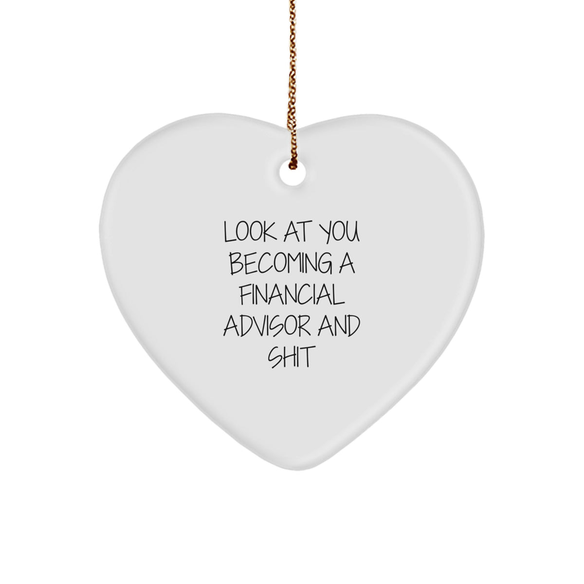 Funny Financial Advisor Gifts from Friends, Heart Ornament Look At You Becoming A Financial Advisor And Shit, Christmas Unique Gifts for Financial Advisor Men - Image 1