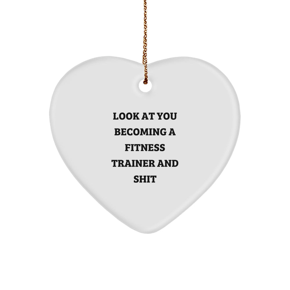 Fitness Trainer Heart Ornament Gifts from Friends for Christmas - 'Look At You Becoming A Fitness Trainer And Shit' Funny Quote - Image 1