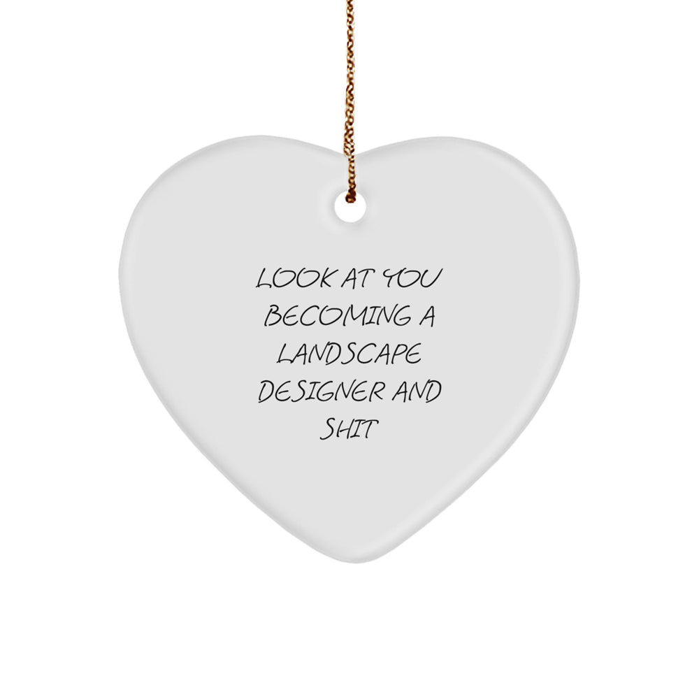 Unique Funny Gifts from Men for Landscape Designer Friends - Heart Ornament with Look At You Becoming A Landscape Designer And Shit Quote - Christmas Unique Ornaments for Landscape Designer - Image 1