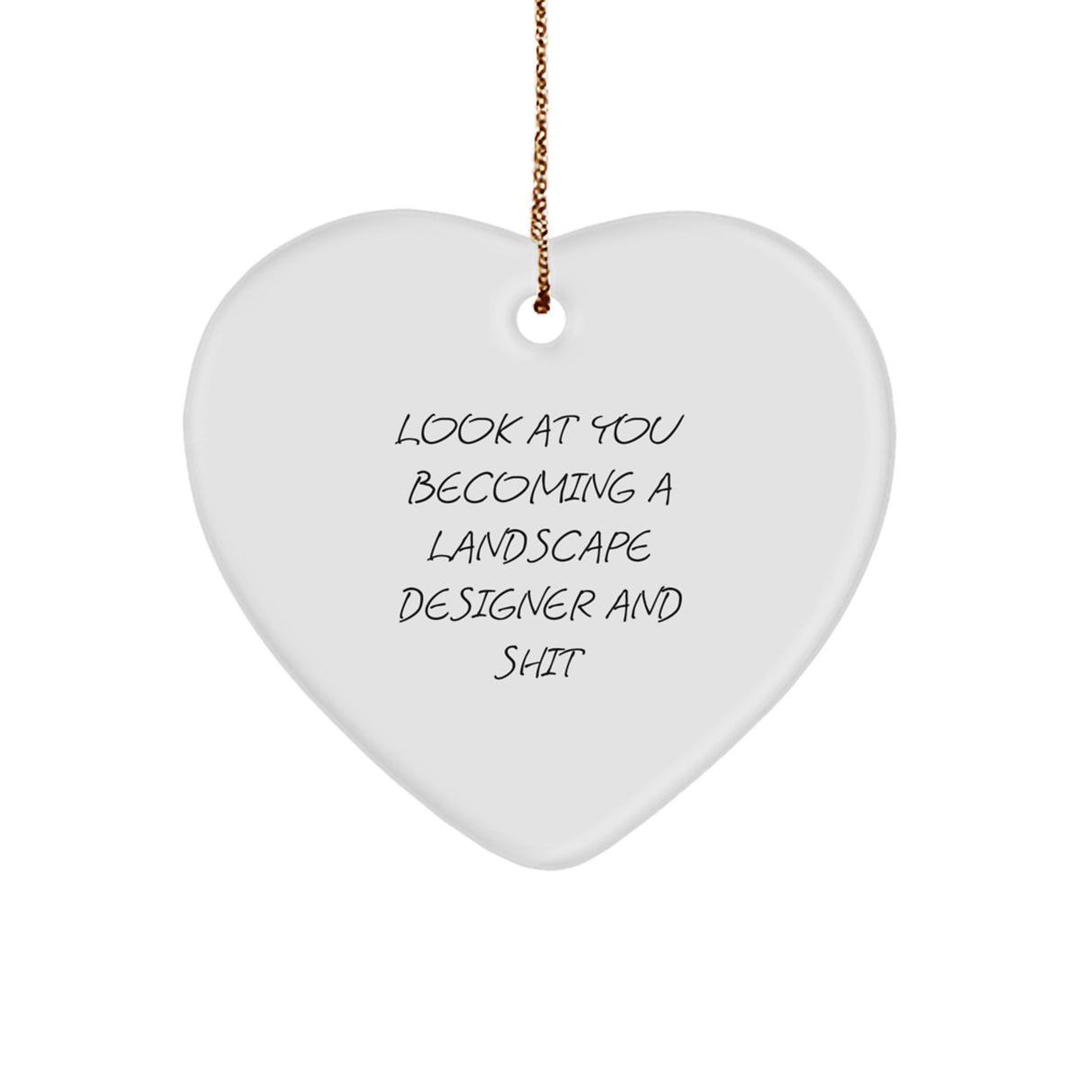 Unique Funny Gifts from Men for Landscape Designer Friends - Heart Ornament with Look At You Becoming A Landscape Designer And Shit Quote - Christmas Unique Ornaments for Landscape Designer - Image 1