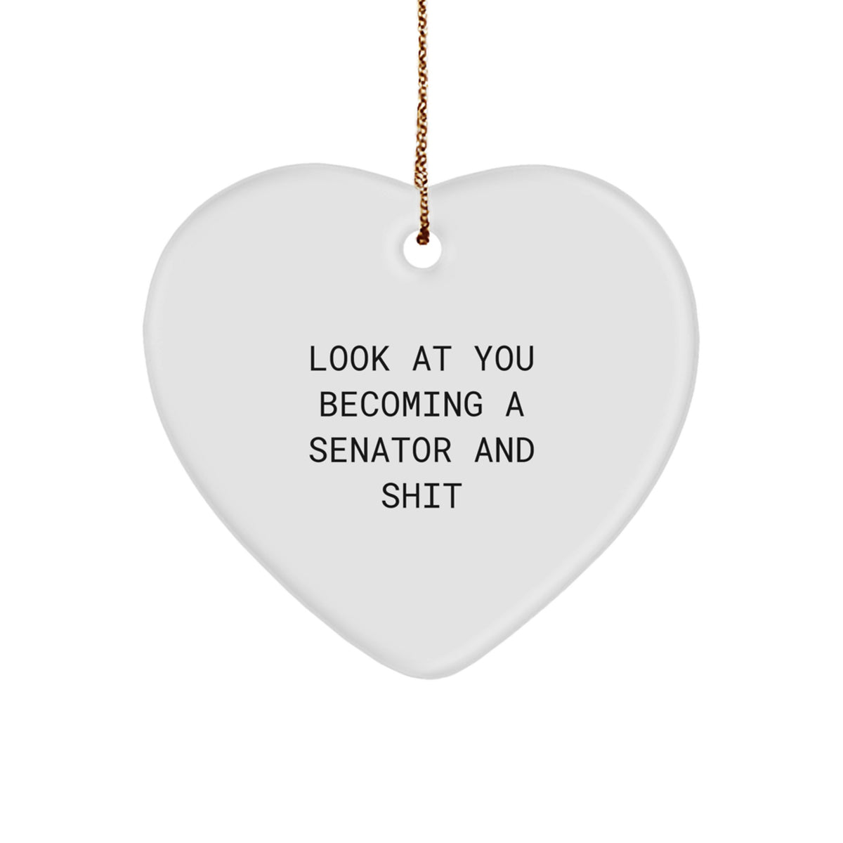 Funny Senator Heart Ornament Gifts from Friends to Senator, Look At You Becoming A Senator And Shit, Unique Christmas Unique Gifts for Senator - Image 1