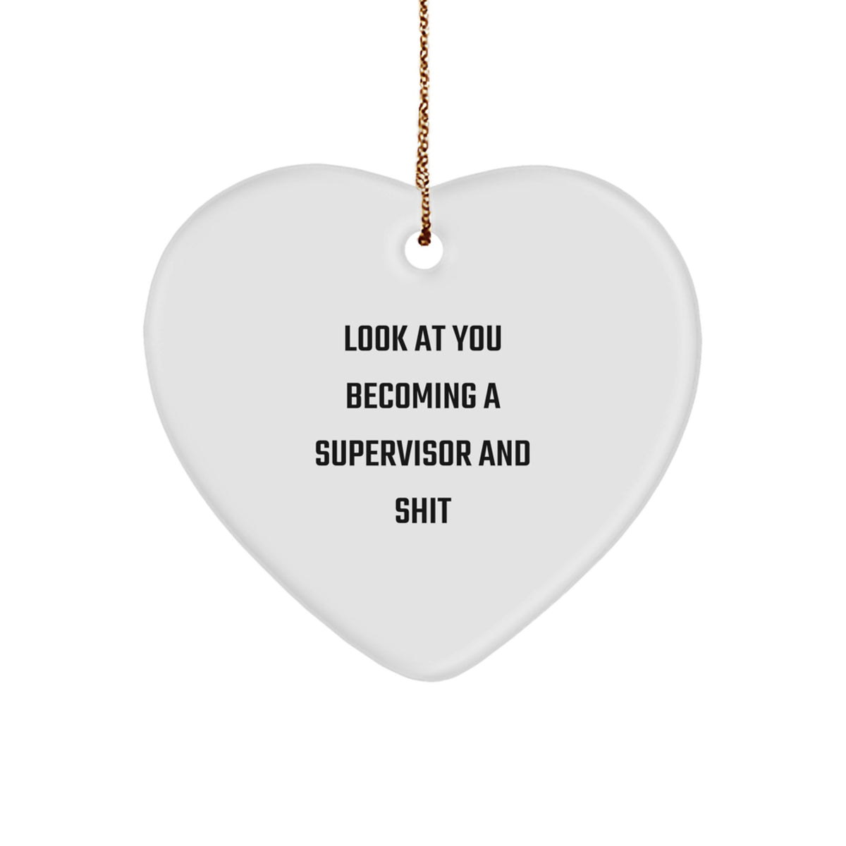 Funny Supervisor Gifts from Men to Colleagues, Heart Ornament for Christmas Unique Presents, Look At You Becoming A 'Supervisor' And Shit - Image 1