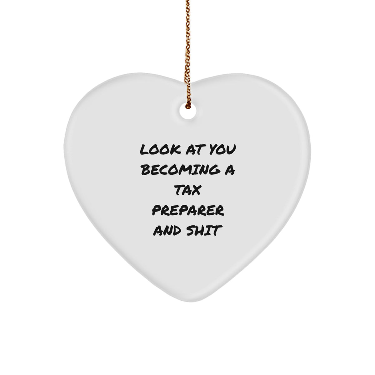 Funny Tax Preparer Gifts from Friends for Men, Women, and Coworkers - Look At You Becoming A 'Tax Preparer' And Shit Heart Ornament for Christmas Unique Gifts - Image 1