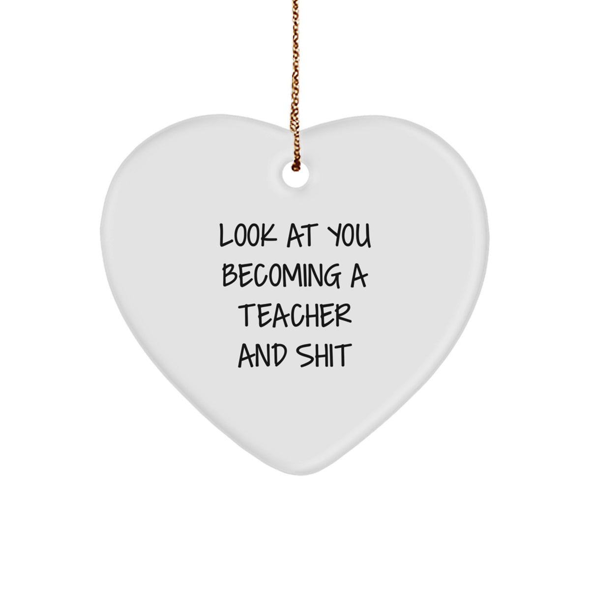 Funny Inspirational Teacher Heart Ornament, Gifts from Friends, Unique Christmas Unique Gifts for Teacher, 'Look At You Becoming A Teacher And Shit' - Image 1