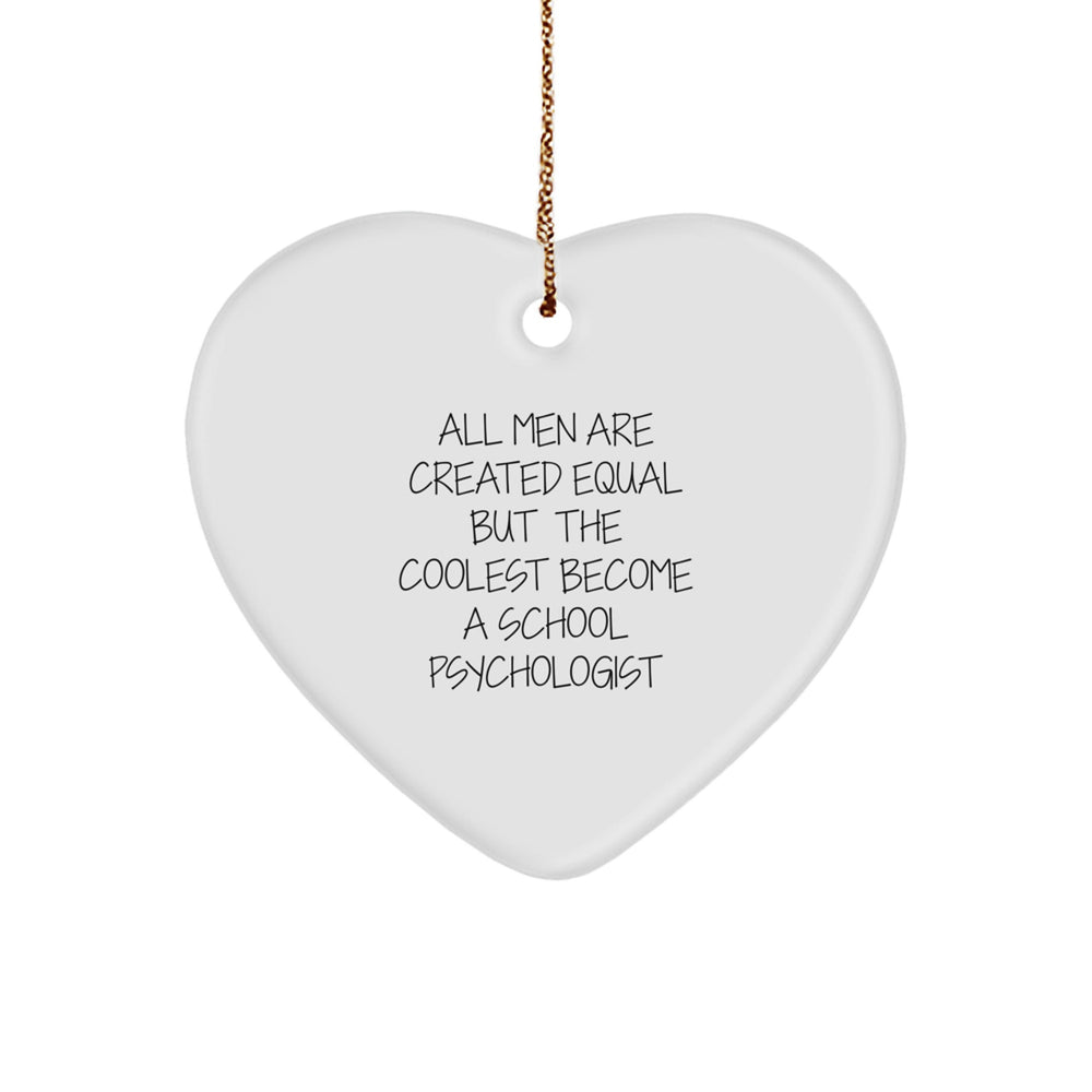 Funny School Psychologist Gifts from Friends, Inspirational Heart Ornaments for Christmas, All Men Are Created Equal But The Coolest Become, Gifts for School Psychologist - Image 1