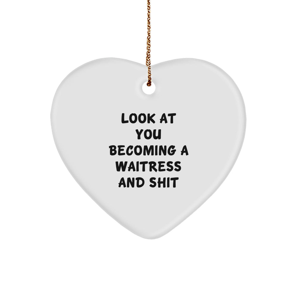 Funny Waitress Gift, Heart Ornament for the Girl Who Said 'Look At You Becoming A Waitress And Shit' - Perfect Christmas Unique Gifts for Waitress Friends from Men, Women, Family - Image 1