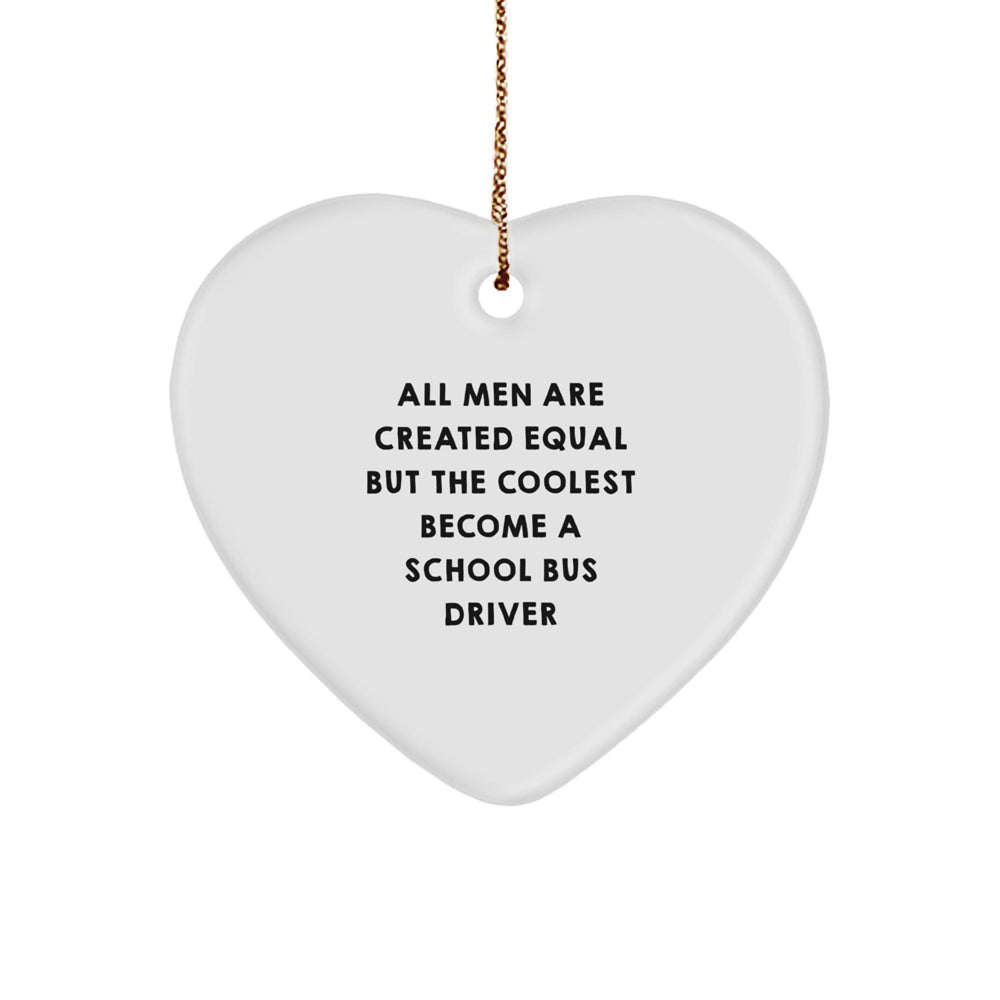 Funny School Bus Driver Gifts for Men, Heart Ornament with Quote 'All Men Are Created Equal... - Image 1