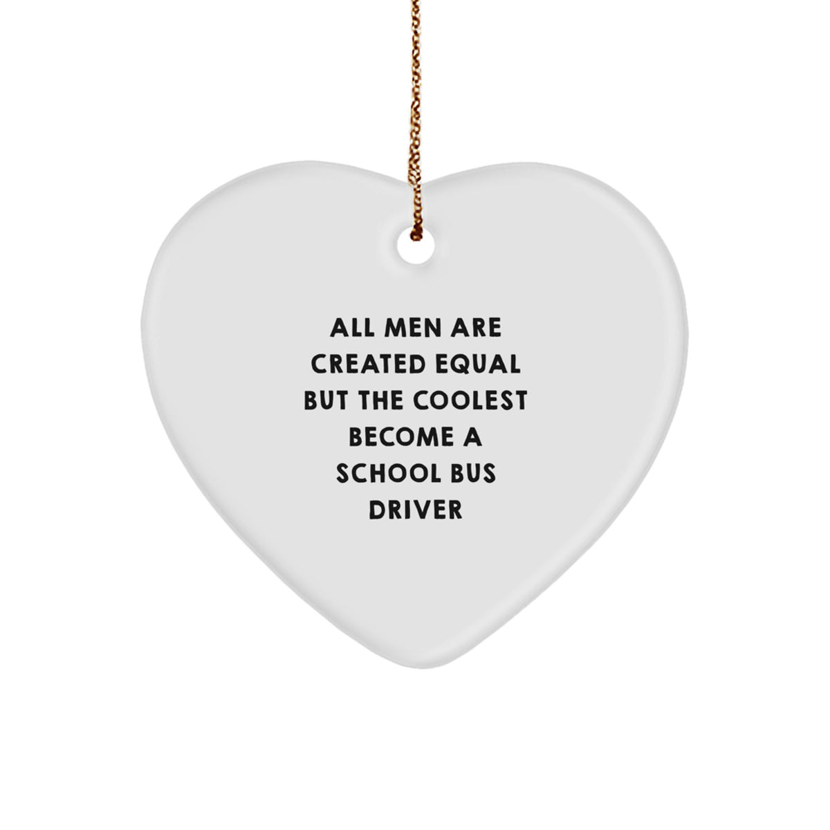 Funny School Bus Driver Gifts for Men, Heart Ornament with Quote 'All Men Are Created Equal... - Image 1
