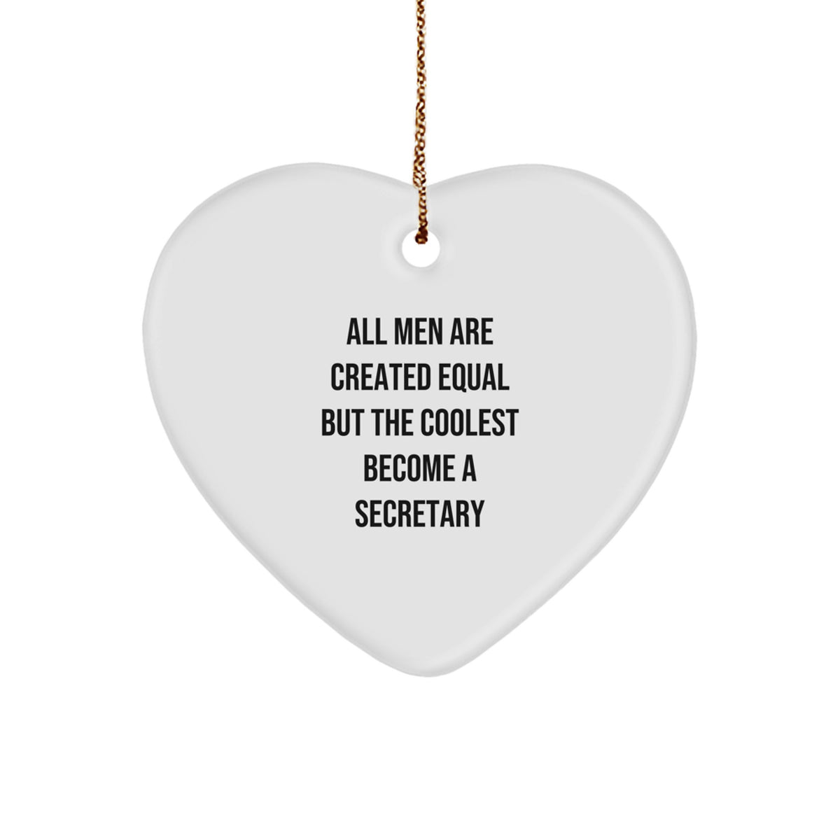 Funny Secretary Quote Heart Ornament Gifts from Men to Secretary, 'All Men Are Created Equal But The Coolest Become A Secretary' Christmas Unique Gifts - Image 1