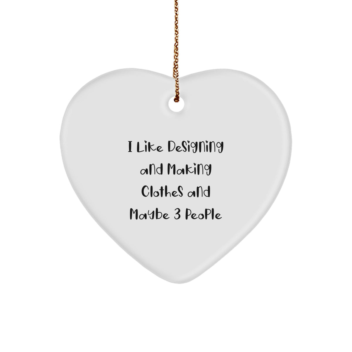 Funny Designing and Making Clothes Gifts for Friends and Family, Heart Ornament with I Like Designing And Making Clothes And Maybe 3 People Quote, Christmas Unique Gifts from Friends - Image 1