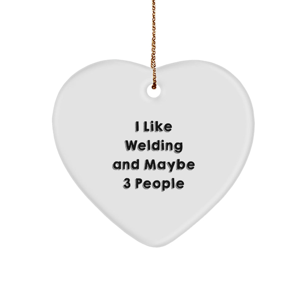 Welding Lover Gifts from Friends, Funny 'I Like Welding And Maybe 3 People' Heart Ornament for Christmas Unique Gifts - Image 1