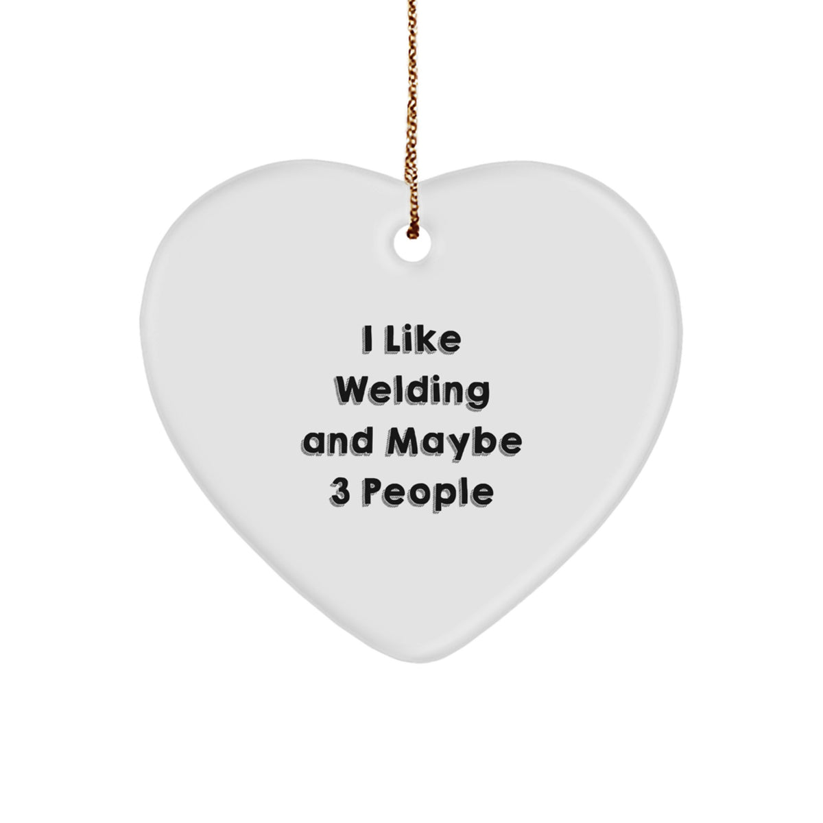 Welding Lover Gifts from Friends, Funny 'I Like Welding And Maybe 3 People' Heart Ornament for Christmas Unique Gifts - Image 1