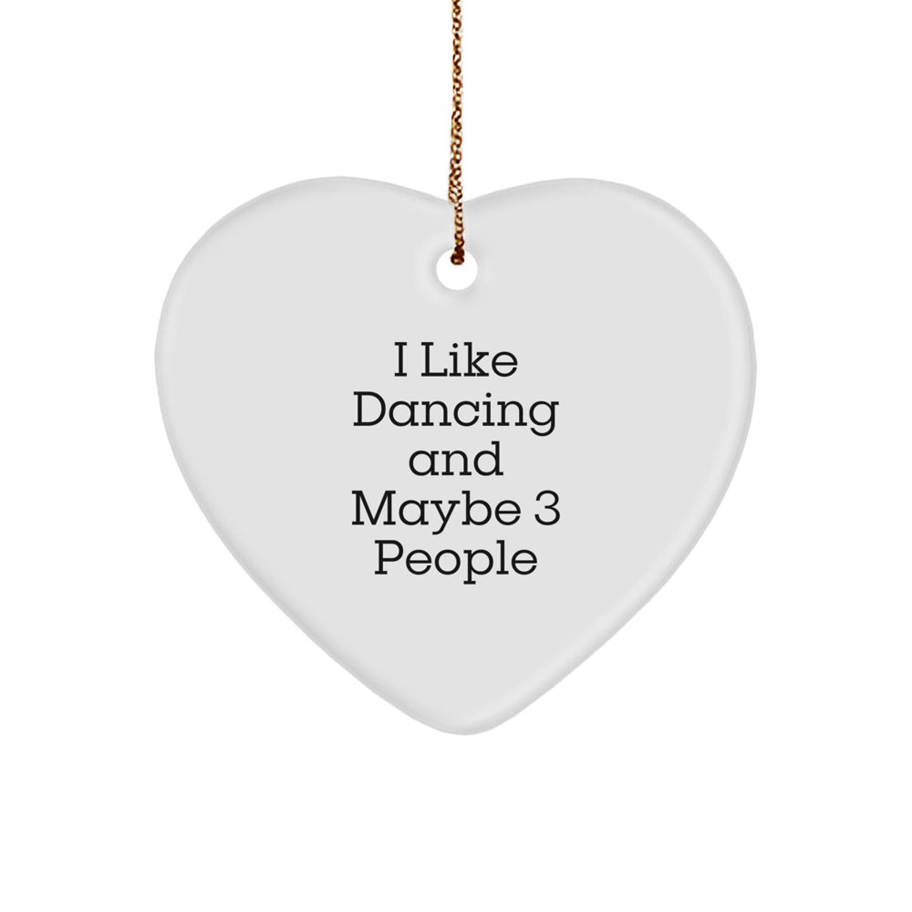 Funny Dancing Gifts for Friends, I Like Dancing And Maybe 3 People, Heart Ornament, Christmas Unique Gifts from Family - Image 1