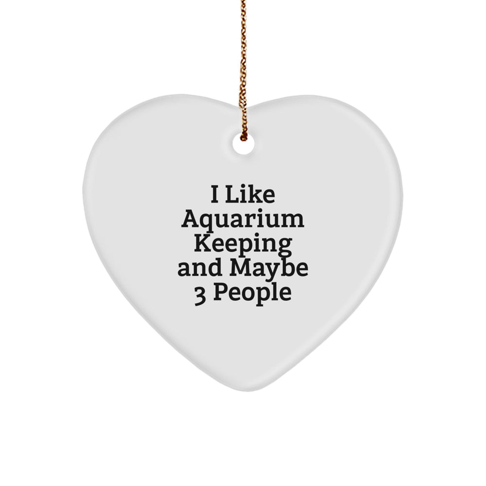 Funny Aquarium Keeping Heart Ornament Gifts for Friends and Family - I Like Aquarium Keeping And Maybe 3 People Christmas Unique Gifts from Men to Women - Image 1
