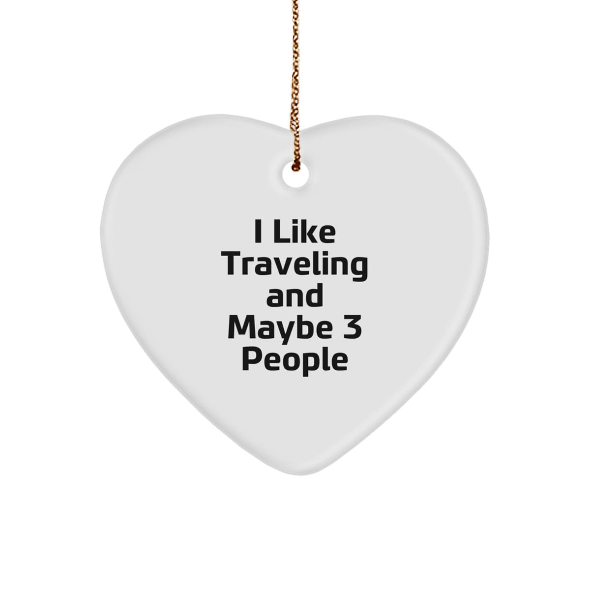 Funny Traveling Gifts for Him - Heart Ornament, Ideal Gift from Friends to Traveling Men, I Like Traveling And Maybe 3 People, Christmas Unique Gifts - Image 1