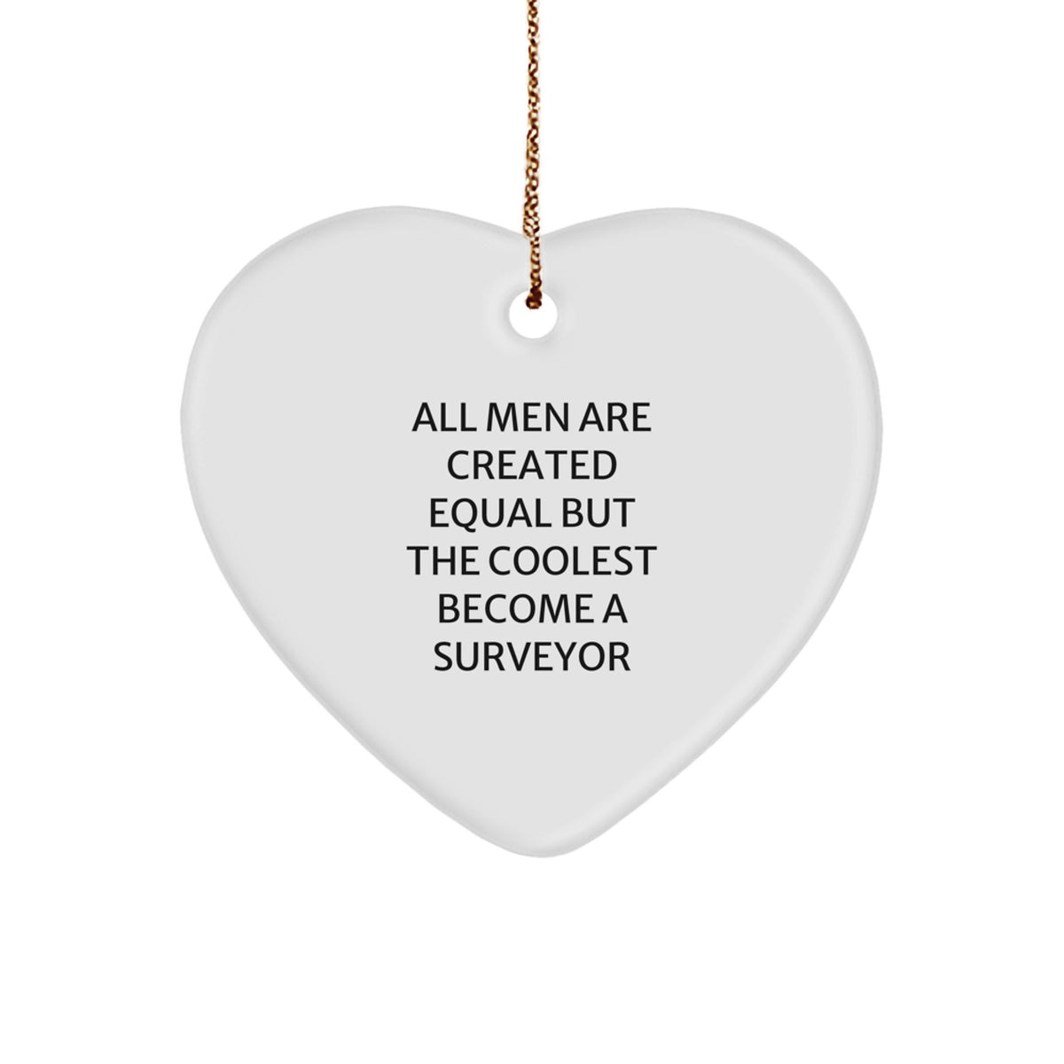 Funny Surveyor Gifts for Men, Heart Ornament with Quote 'All Men Are Created Equal But The Coolest Become A Surveyor', Christmas Unique Gifts from Friends - Image 1