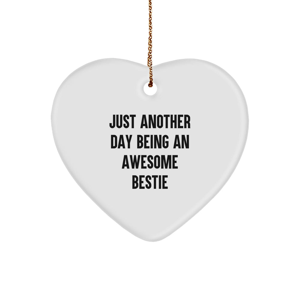 Funny Bestie Christmas Unique Gifts from Men to Women Bestie Heart Ornament - Just Another Day Being An Awesome Bestie - Image 1