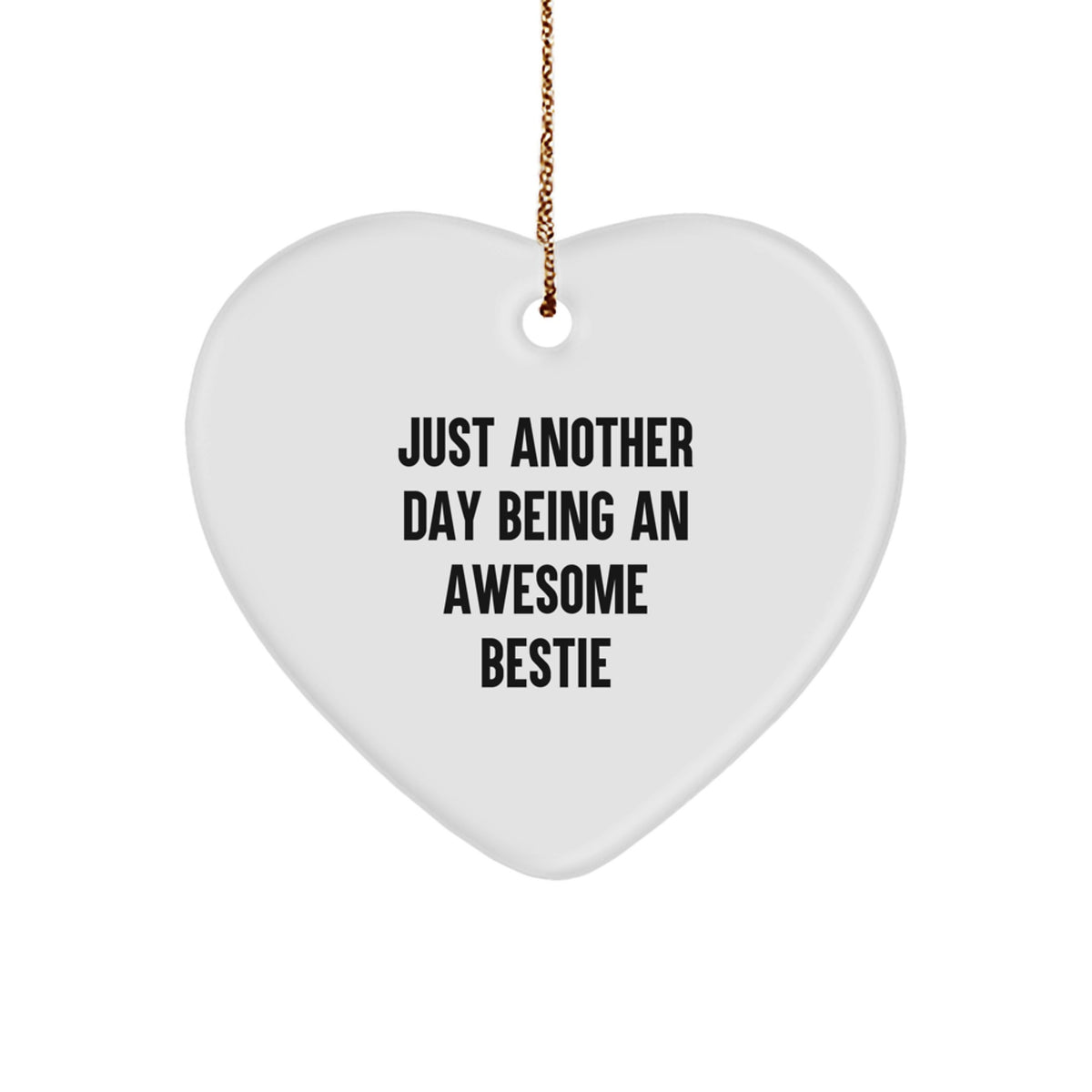Funny Bestie Christmas Unique Gifts from Men to Women Bestie Heart Ornament - Just Another Day Being An Awesome Bestie - Image 1