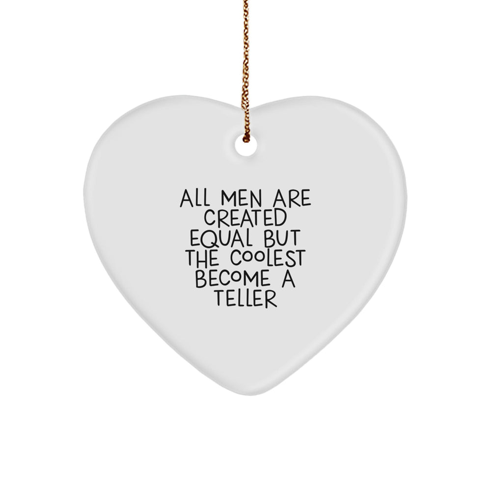 Funny Teller Gifts for Men, Heart Ornament Quote, 'All Men Are Created Equal But The Coolest Become A Teller', Christmas Unique Gifts from Friends - Image 1