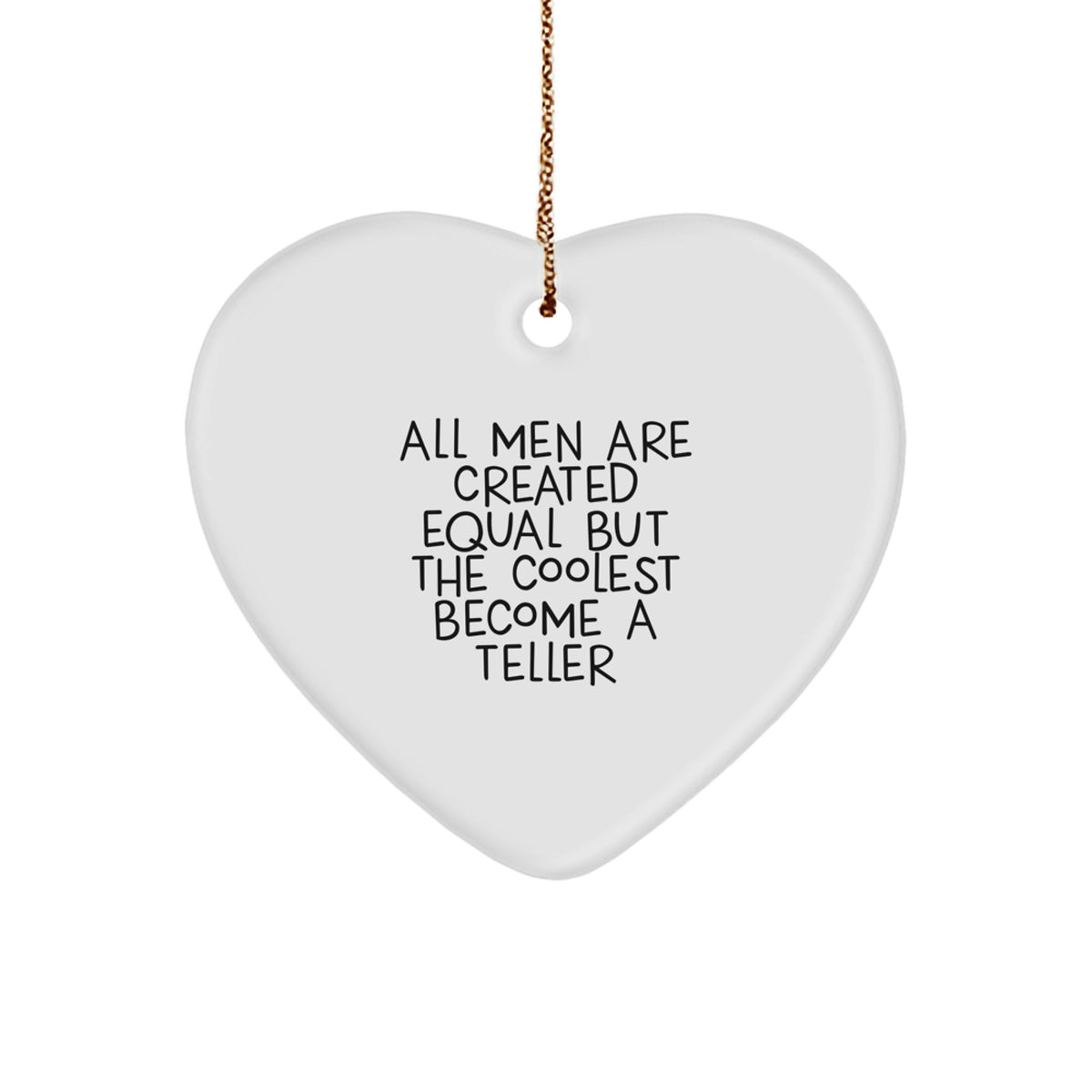 Funny Teller Gifts for Men, Heart Ornament Quote, 'All Men Are Created Equal But The Coolest Become A Teller', Christmas Unique Gifts from Friends - Image 1