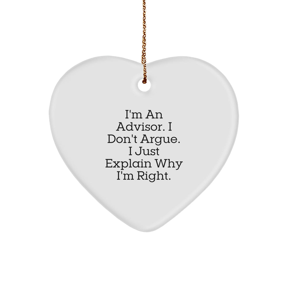 Funny Heart Ornament Gifts from Men for Advisors - 'I'm An Advisor. I Don't Argue. I Just Explain Why I'm Right.' - Image 1