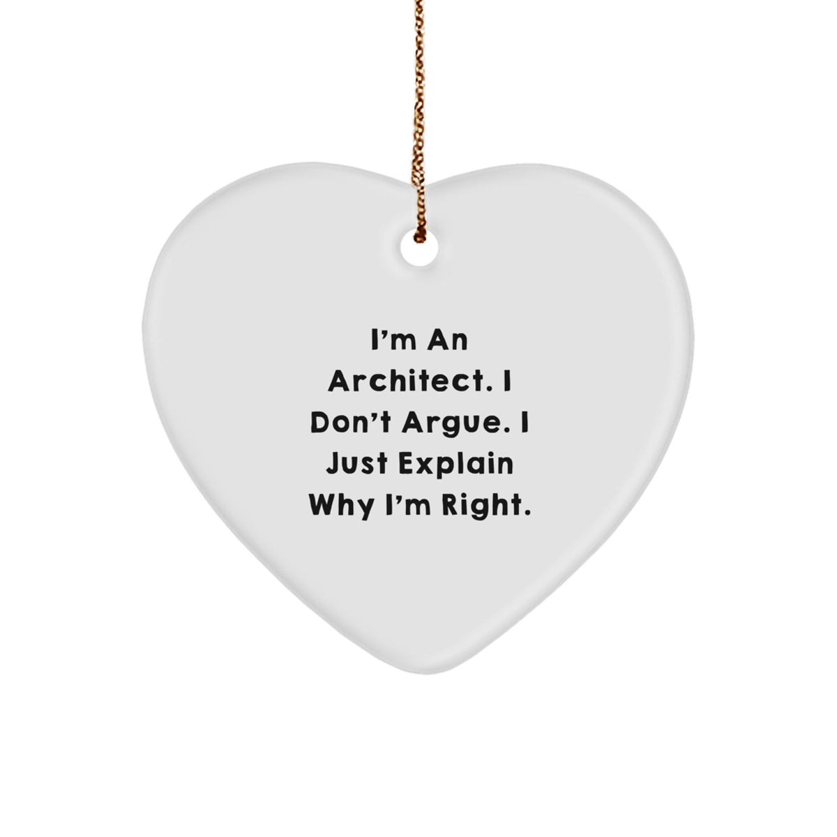 Funny Architect Gifts from Friends, Heart Ornament for Men, Unique Christmas Unique Gifts for the Architect Who Always Explains Why He's Right, I'm An Architect. - Image 1