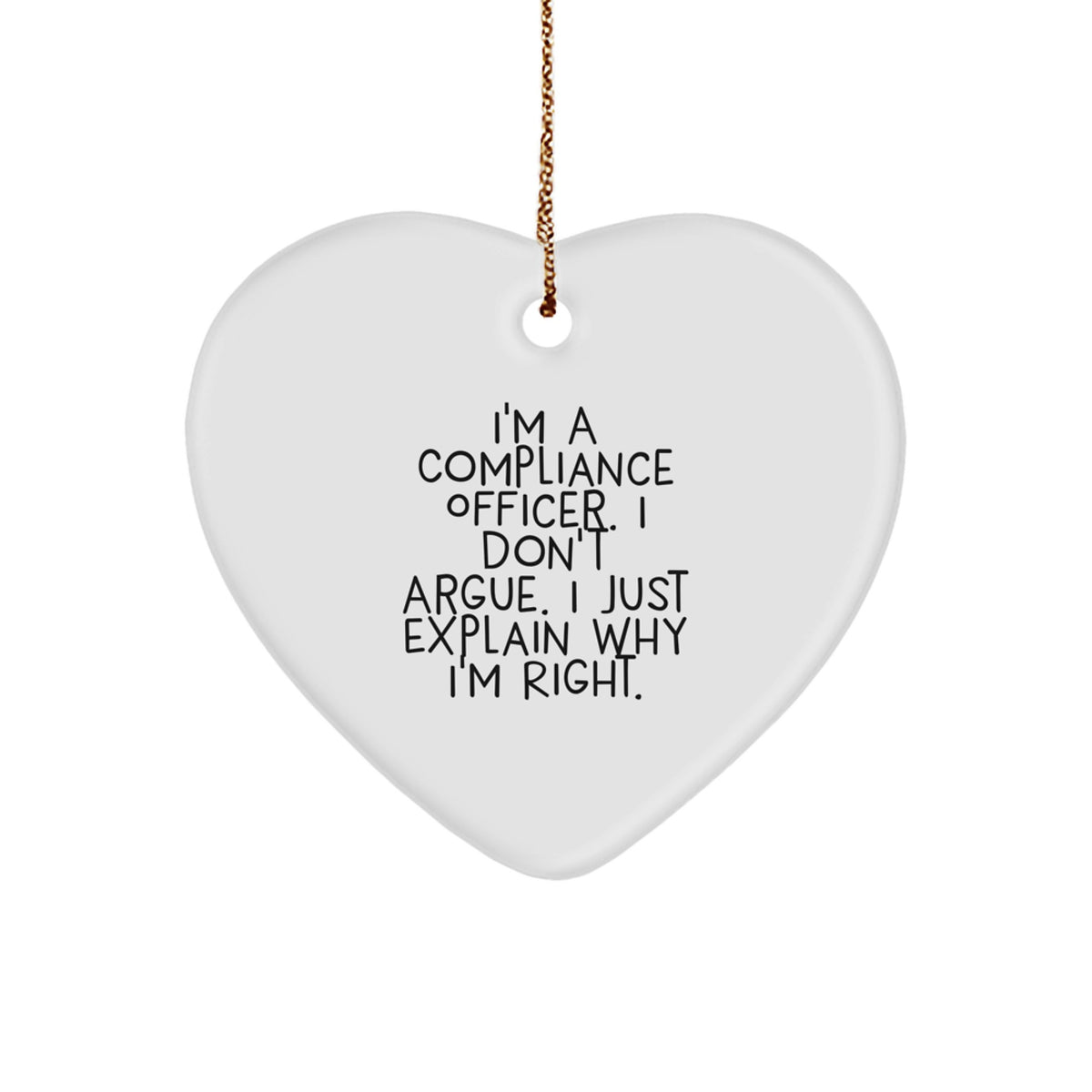 Compliance Officer Gifts, Funny Heart Ornament, Gifts from Men, Gifts for Compliance Officers, Christmas Unique Gifts, I'm Right Quote - Image 1