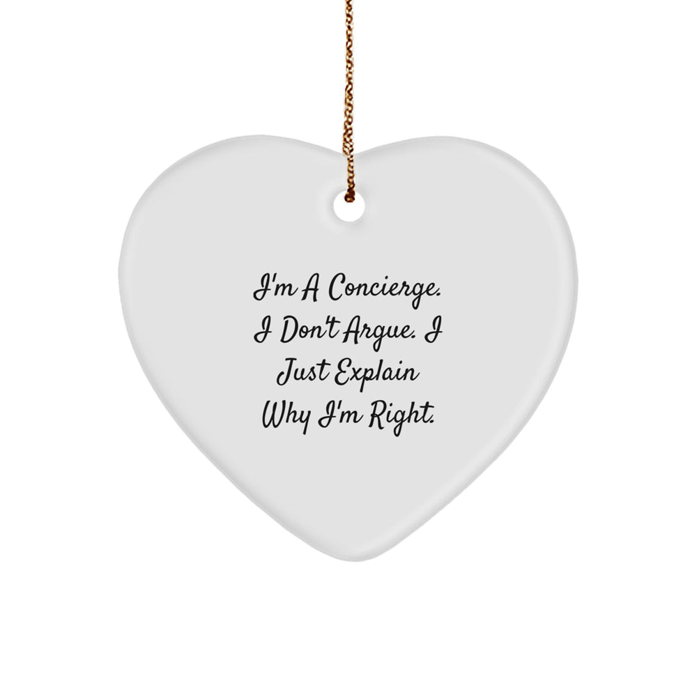 Concierge Heart Ornament Gifts from Friends to Family, Funny Quote, Christmas Unique Gifts, I'm A Concierge. I Don't Argue. I Just Explain Why I'm Right. - Image 1