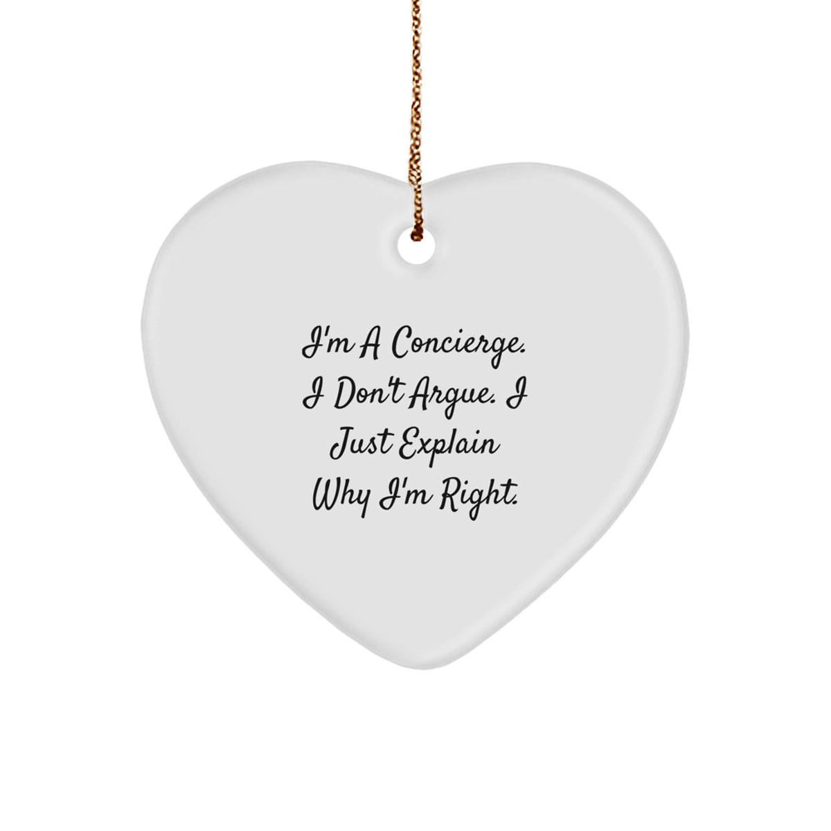 Concierge Heart Ornament Gifts from Friends to Family, Funny Quote, Christmas Unique Gifts, I'm A Concierge. I Don't Argue. I Just Explain Why I'm Right. - Image 1