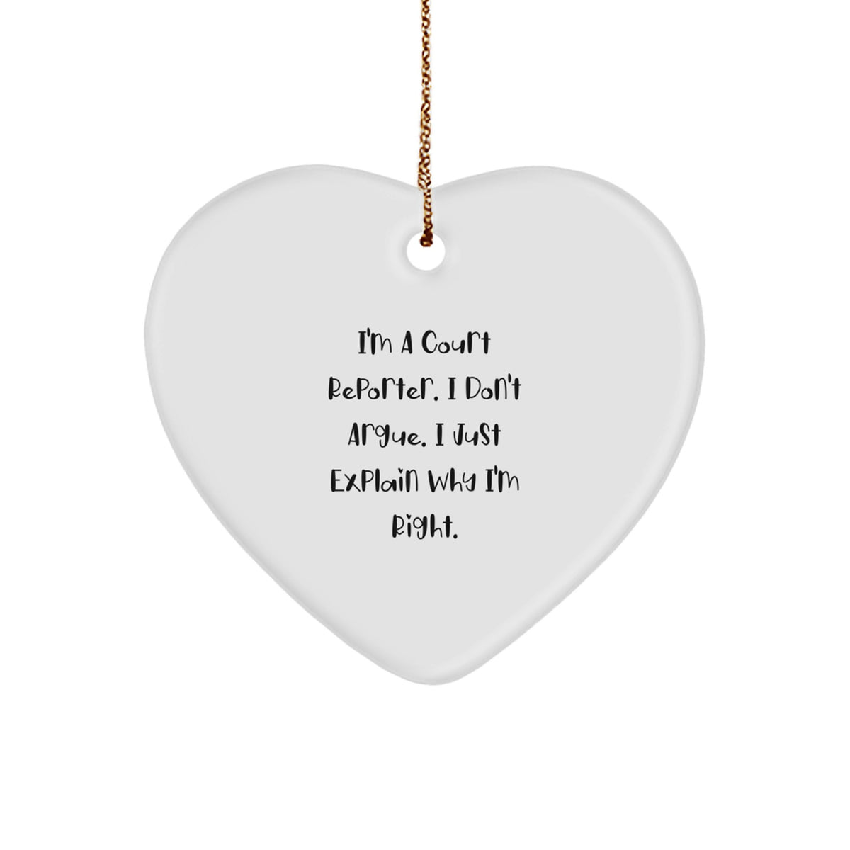 Funny Court Reporter Gifts for Christmas Unique Presents from Friends or Family with Heart Ornament I'm A Court Reporter I Don't Argue I Just Explain Why I'm Right - Image 1