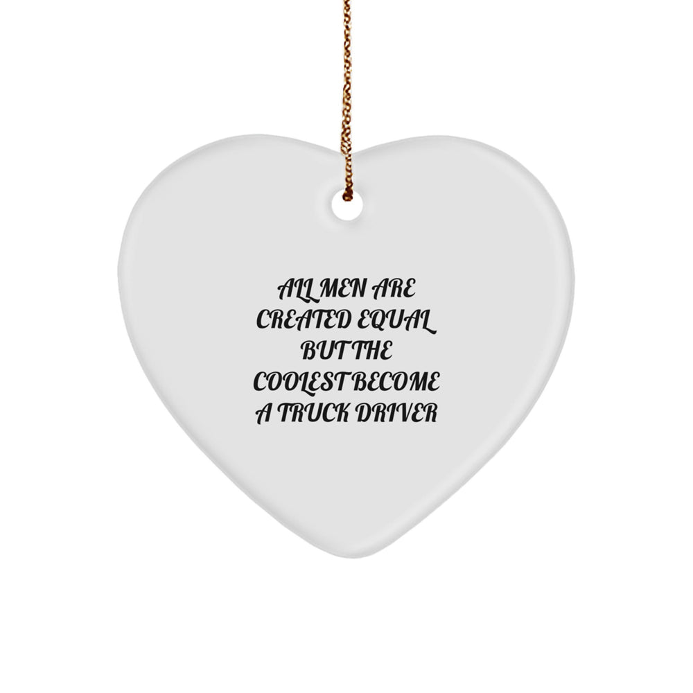 Funny Truck Driver Gifts from Men for Christmas - Heart Ornament Quote 'All Men Are Created Equal But The Coolest Become A Truck Driver' - Perfect for Truck Driver Friends and Family - Image 1