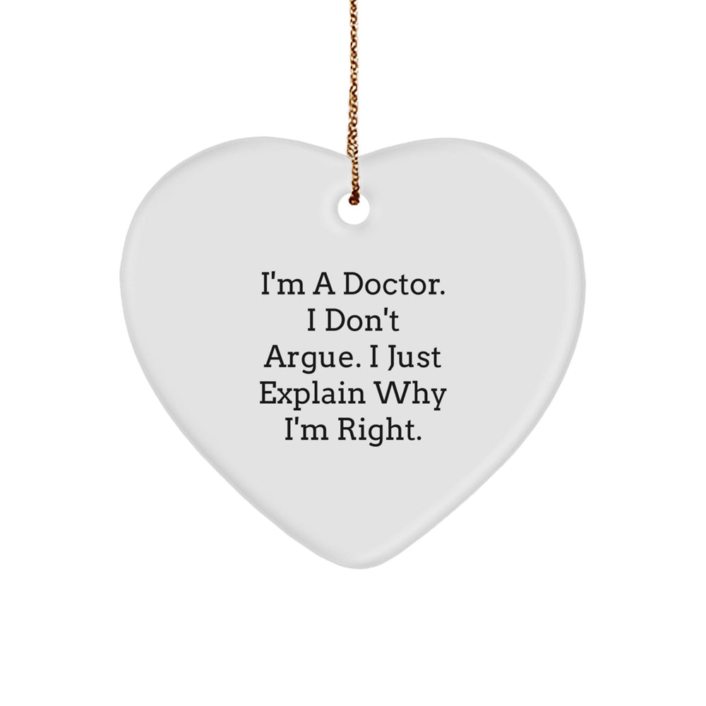 Funny Doctor Gifts for Men - Heart Ornament with I'm A Doctor I Don't Argue I Just Explain Why I'm Right Quote - Christmas Unique Gifts from Friends to Family - Image 1