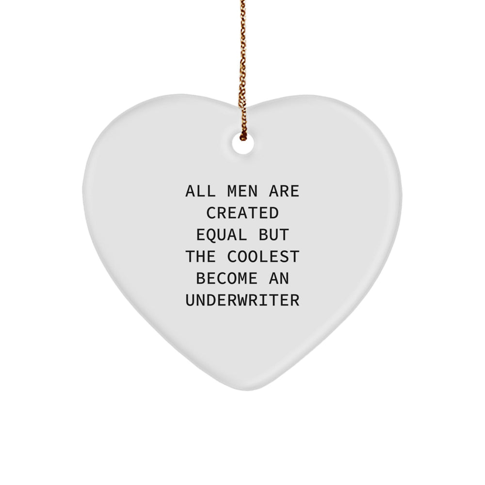 Underwriter Heart Ornament Gifts from Men - Funny Quote Gift for Underwriter, Heart Shaped, White Color, 2.75" Tall, Christmas Unique Gifts for Men, Women, Friends, Coworkers, Family - Image 1