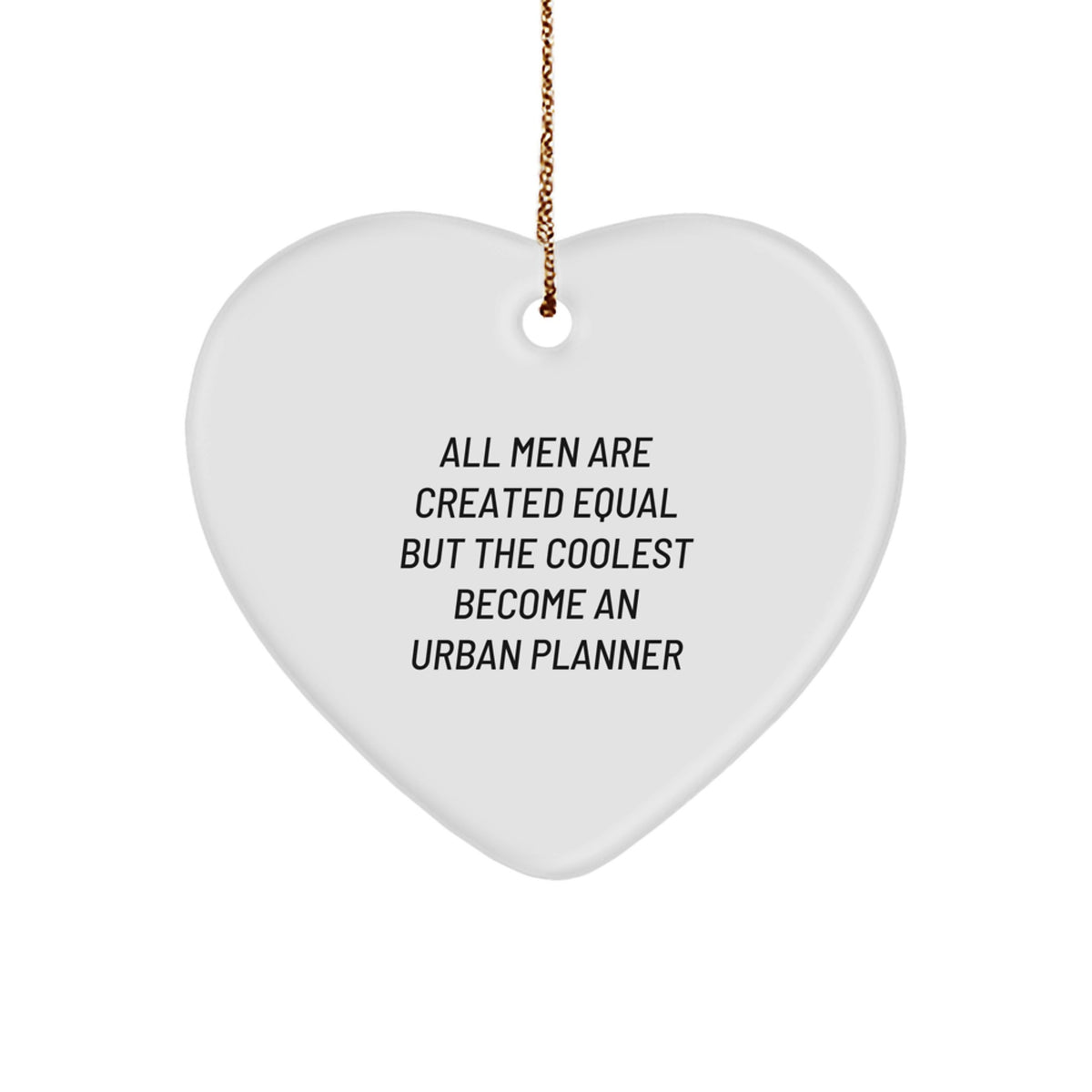 Urban Planner Heart Ornament Gifts from Friends - 'All Men Are Created Equal But The Coolest Become An Urban Planner' Christmas Unique Gifts - Image 1