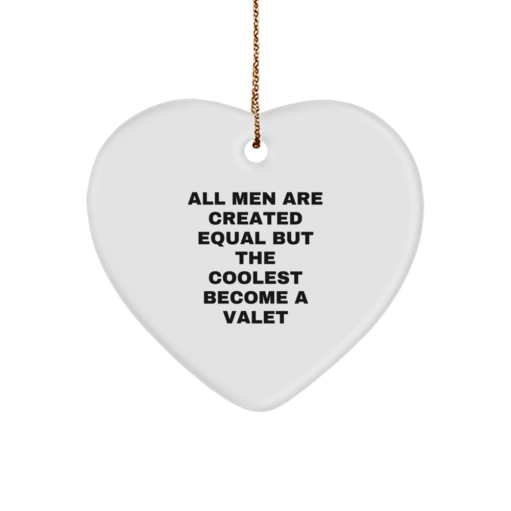Funny Valet Gifts from Men, Unique Heart Ornament for Valet, 'All Men Are Created Equal But The Coolest Become A Valet', Christmas Unique Gifts for Friends - Image 1