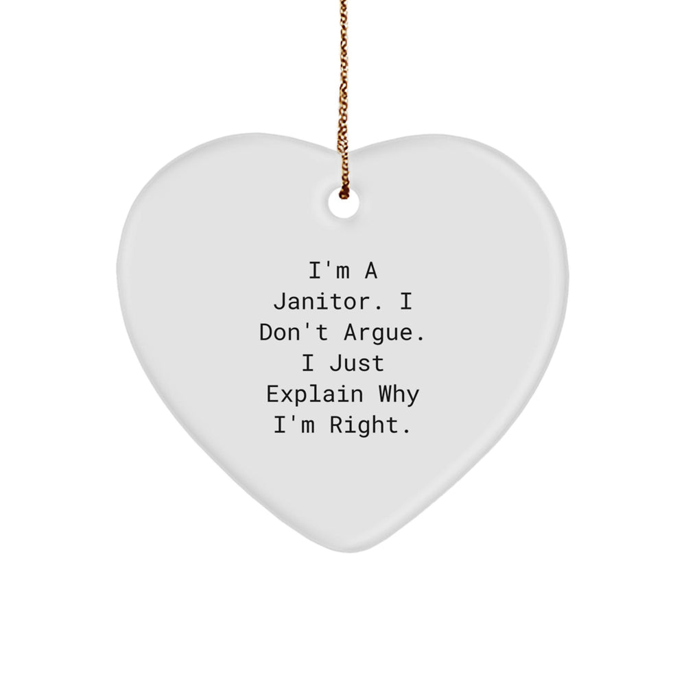 Funny Janitor Gifts from Men to Janitors, Heart Ornament, I'm A Janitor. I Don't Argue. I Just Explain Why I'm Right. Christmas Unique Gifts - Image 1