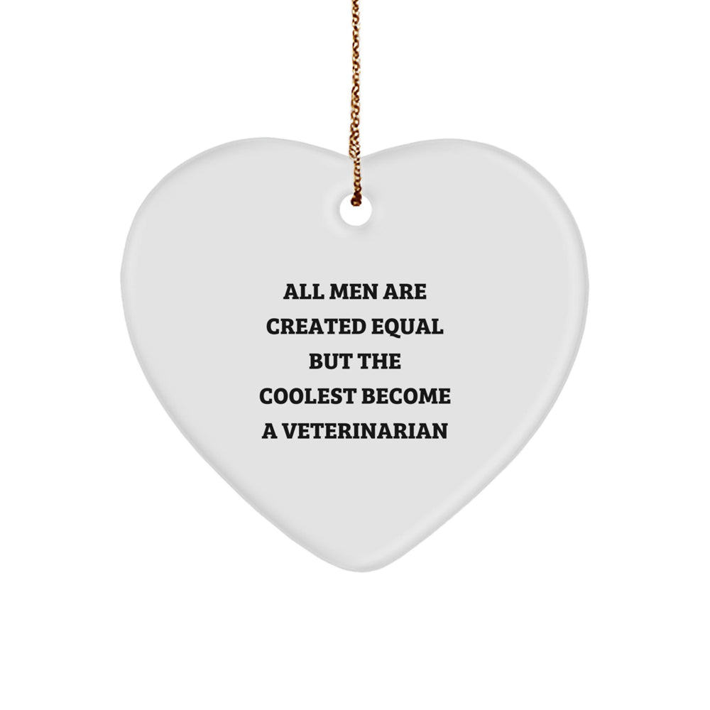 Funny Veterinarian Gifts for Men, Heart Ornament, 'All Men Are Created Equal But The Coolest Become A Veterinarian', Christmas Unique Gifts from Family - Image 1