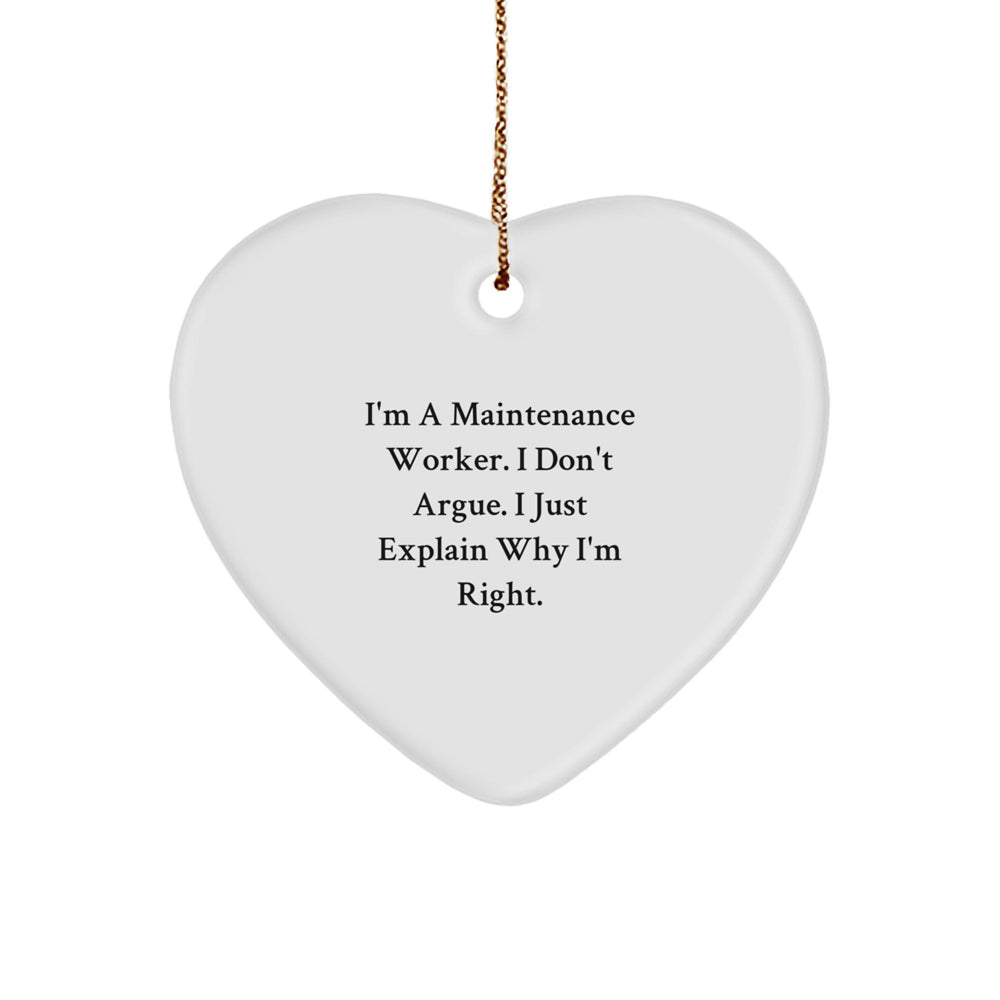 Funny Heart Ornament for Maintenance Worker Gifts from Friends and Family - Christmas Unique Gifts for Him, I'm A Maintenance Worker. I Don't Argue. I Just Explain Why I'm Right. - Image 1