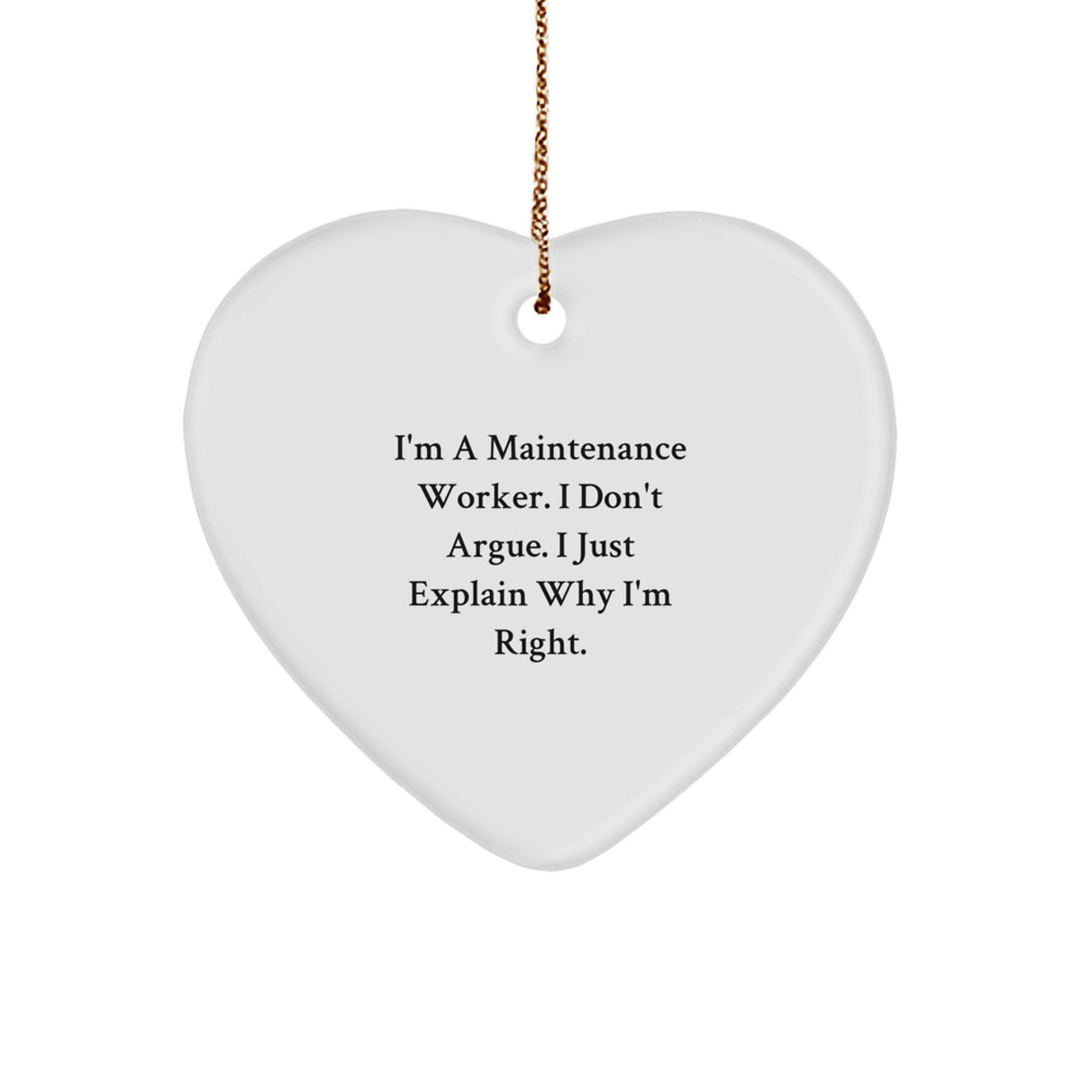 Funny Heart Ornament for Maintenance Worker Gifts from Friends and Family - Christmas Unique Gifts for Him, I'm A Maintenance Worker. I Don't Argue. I Just Explain Why I'm Right. - Image 1